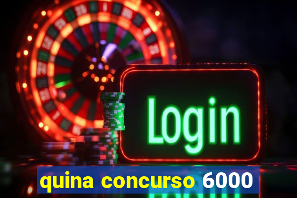 quina concurso 6000